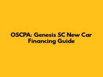 OSCPA: Genesis SC New Car Financing Guide