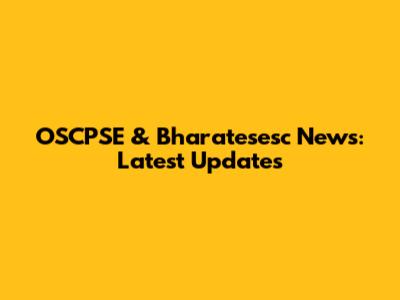 OSCPSE & Bharatesesc News: Latest Updates