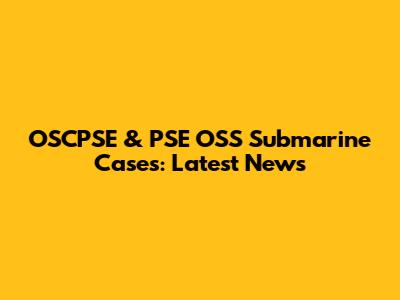 OSCPSE & PSE OSS Submarine Cases: Latest News