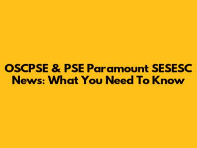 OSCPSE & PSE Paramount SESESC News: What You Need To Know