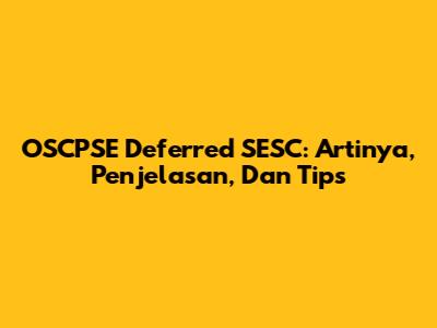 OSCPSE Deferred SESC: Artinya, Penjelasan, Dan Tips
