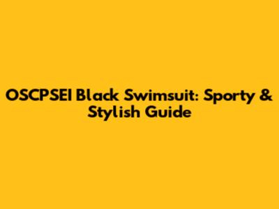 OSCPSEI Black Swimsuit: Sporty & Stylish Guide