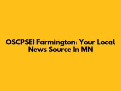 OSCPSEI Farmington: Your Local News Source In MN