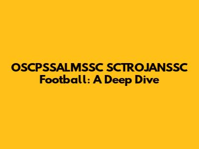 OSCPSSALMSSC SCTROJANSSC Football: A Deep Dive
