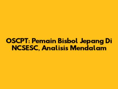 OSCPT: Pemain Bisbol Jepang Di NCSESC, Analisis Mendalam