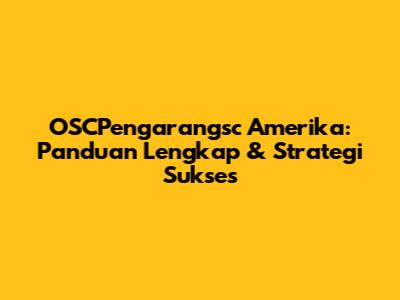 OSCPengarangsc Amerika: Panduan Lengkap & Strategi Sukses