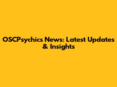 OSCPsychics News: Latest Updates & Insights