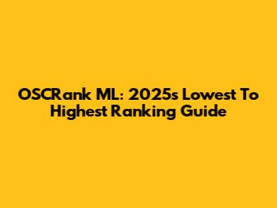 OSCRank ML: 2025's Lowest To Highest Ranking Guide