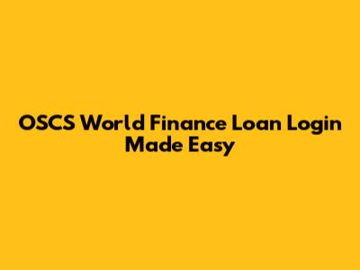 OSCS World Finance Loan Login Made Easy