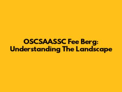 OSCSAASSC Fee Berg: Understanding The Landscape