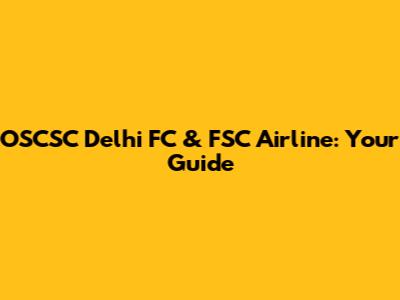 OSCSC Delhi FC & FSC Airline: Your Guide