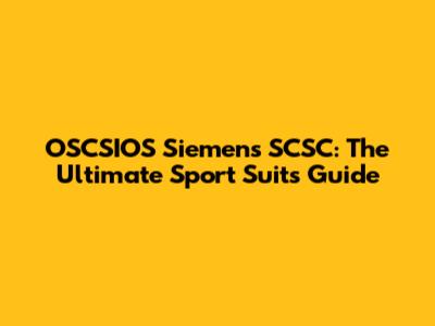 OSCSIOS Siemens SCSC: The Ultimate Sport Suits Guide