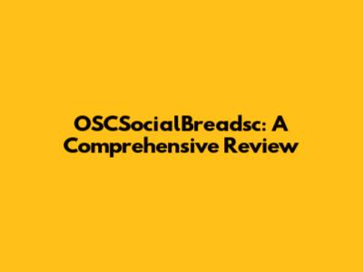 OSCSocialBreadsc: A Comprehensive Review