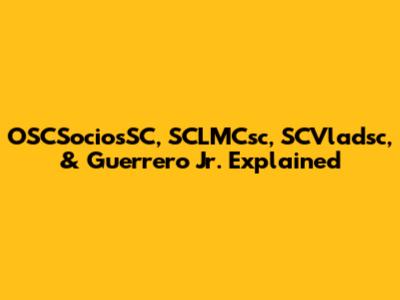 OSCSociosSC, SCLMCsc, SCVladsc, & Guerrero Jr. Explained