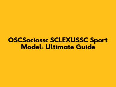 OSCSociossc SCLEXUSSC Sport Model: Ultimate Guide