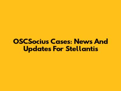 OSCSocius Cases: News And Updates For Stellantis