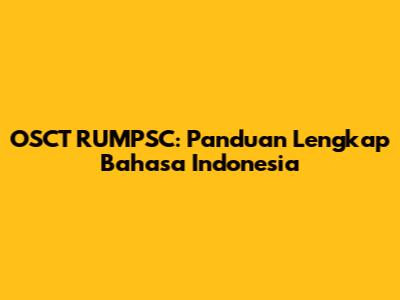 OSCT RUMPSC: Panduan Lengkap Bahasa Indonesia