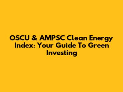 OSCU & AMPSC Clean Energy Index: Your Guide To Green Investing