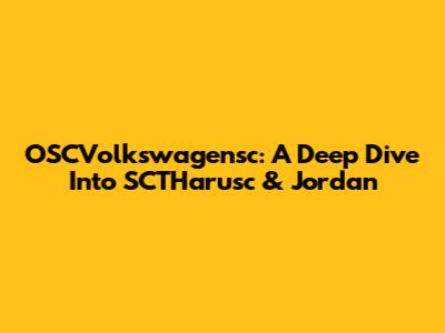 OSCVolkswagensc: A Deep Dive Into SCTHarusc & Jordan