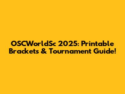 OSCWorldSc 2025: Printable Brackets & Tournament Guide!