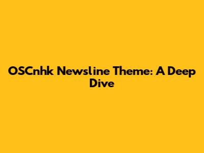 OSCnhk Newsline Theme: A Deep Dive