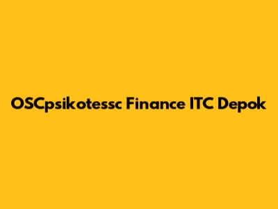 OSCpsikotessc Finance ITC Depok