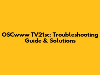 OSCwww TV21sc: Troubleshooting Guide & Solutions