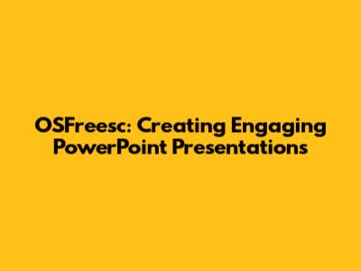 OSFreesc: Creating Engaging PowerPoint Presentations