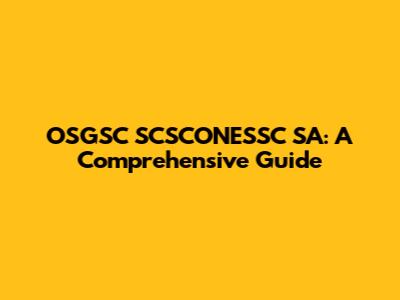 OSGSC SCSCONESSC SA: A Comprehensive Guide