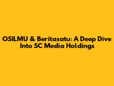 OSILMU & Beritasatu: A Deep Dive Into SC Media Holdings