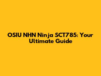 OSIU NHN Ninja SCT785: Your Ultimate Guide