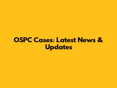 OSPC Cases: Latest News & Updates