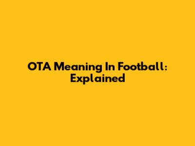 OTA Meaning In Football: Explained