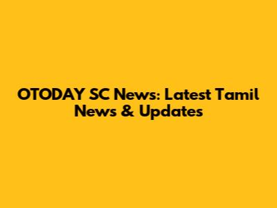 OTODAY SC News: Latest Tamil News & Updates