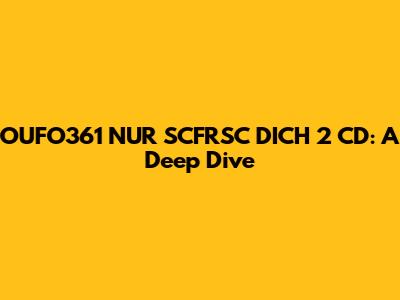 OUFO361 NUR SCFRSC DICH 2 CD: A Deep Dive