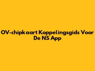 OV-chipkaart Koppelingsgids Voor De NS App