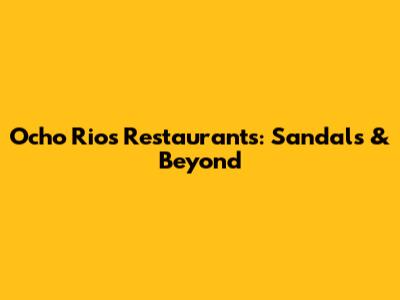 Ocho Rios Restaurants: Sandals & Beyond