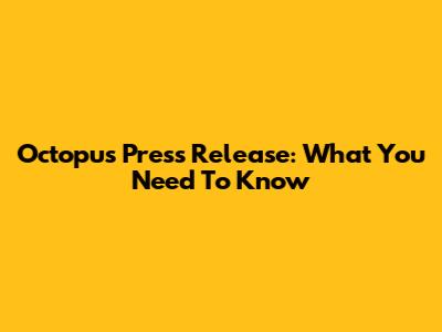 Octopus Press Release: What You Need To Know