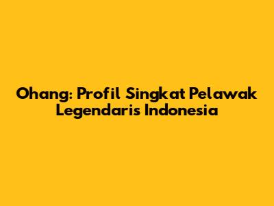 Ohang: Profil Singkat Pelawak Legendaris Indonesia