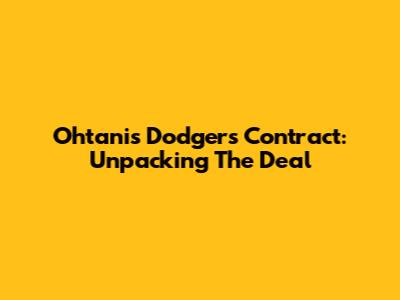 Ohtani's Dodgers Contract: Unpacking The Deal