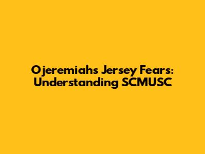 Ojeremiah's Jersey Fears: Understanding SCMUSC