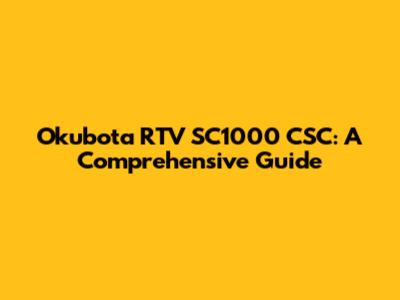 Okubota RTV SC1000 CSC: A Comprehensive Guide