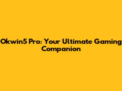 Okwin5 Pro: Your Ultimate Gaming Companion