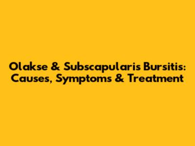 Olakse & Subscapularis Bursitis: Causes, Symptoms & Treatment
