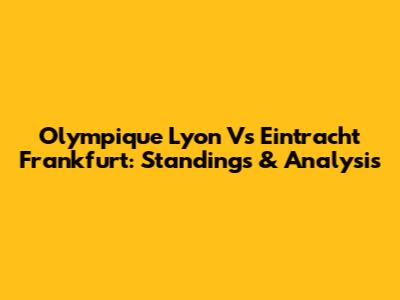 Olympique Lyon Vs Eintracht Frankfurt: Standings & Analysis