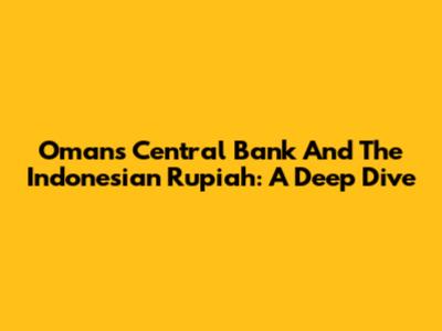 Oman's Central Bank And The Indonesian Rupiah: A Deep Dive