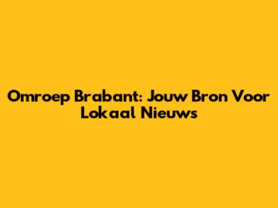 Omroep Brabant: Jouw Bron Voor Lokaal Nieuws