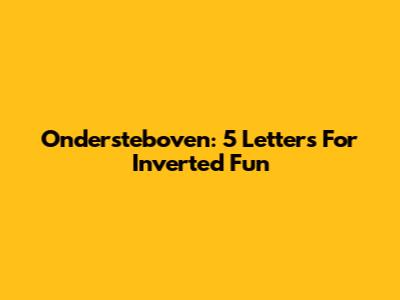 Ondersteboven: 5 Letters For Inverted Fun
