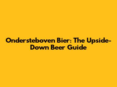 Ondersteboven Bier: The Upside-Down Beer Guide