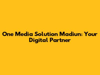 One Media Solution Madiun: Your Digital Partner